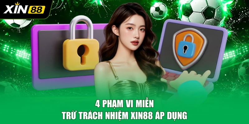 4 phạm vi miễn trừ trách nhiệm XIN88 áp dụng