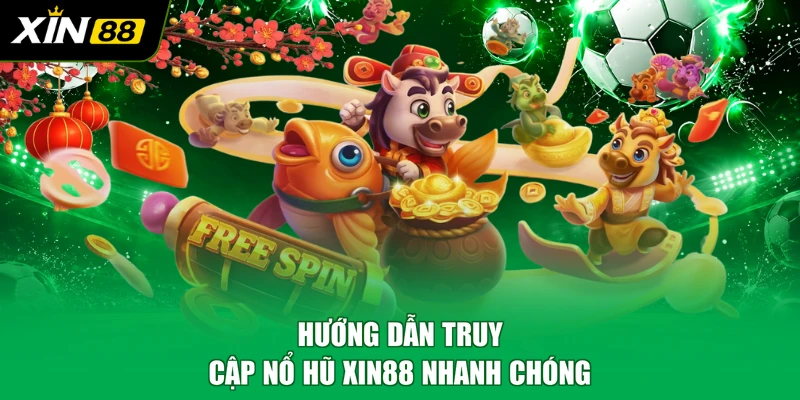 Hướng dẫn truy cập nổ hũ XIN88 nhanh chóng