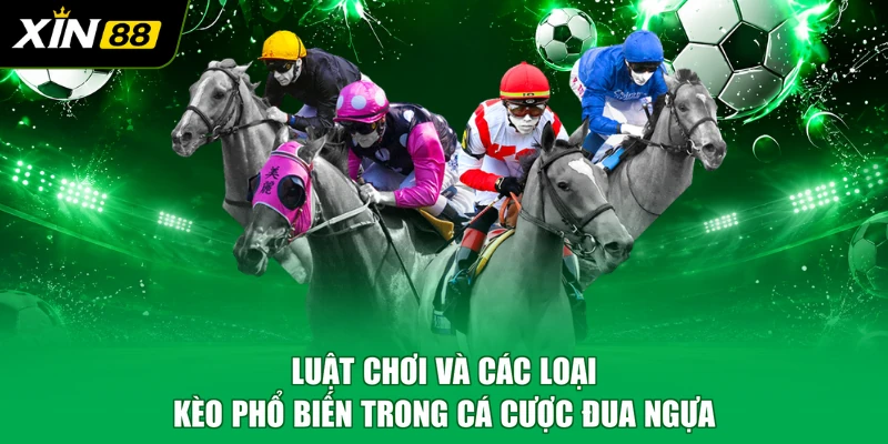 Luật chơi và các loại kèo phổ biến trong cá cược đua ngựa