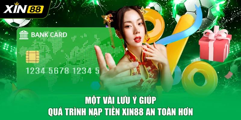 Một vài lưu ý giúp quá trình nạp tiền XIN88 an toàn hơn