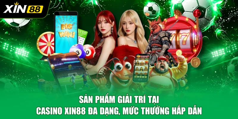 Sản phẩm giải trí tại Casino XIN88 đa dạng, mức thưởng hấp dẫn