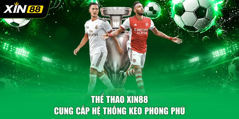 Thể thao XIN88 - Cung cấp hệ thống kèo phong phú