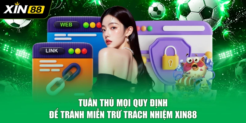 Tuân thủ mọi quy định để tránh miễn trừ trách nhiệm XIN88